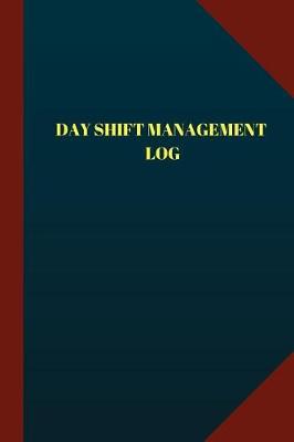 Book cover for Day Shift Management Log (Logbook, Journal - 124 pages 6x9 inches)