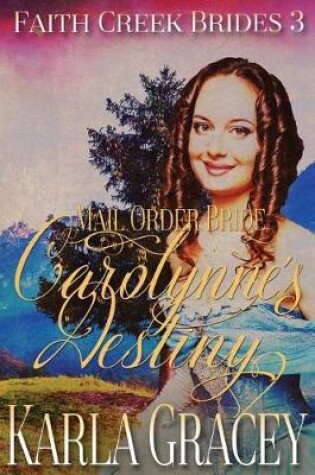 Cover of Mail Order Bride - Carolynne's Destiny