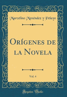 Book cover for Orígenes de la Novela, Vol. 4 (Classic Reprint)