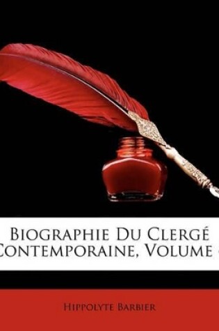 Cover of Biographie Du Clerg Contemporaine, Volume 6