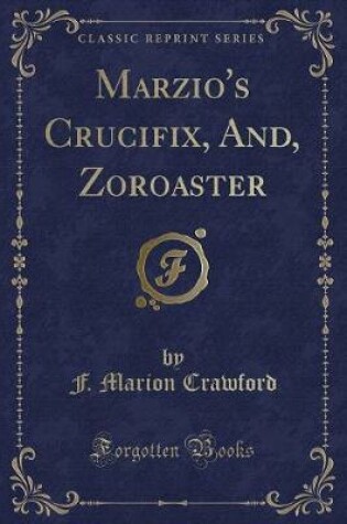 Cover of Marzio's Crucifix, And, Zoroaster (Classic Reprint)