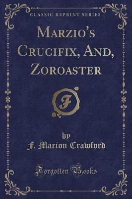 Book cover for Marzio's Crucifix, And, Zoroaster (Classic Reprint)