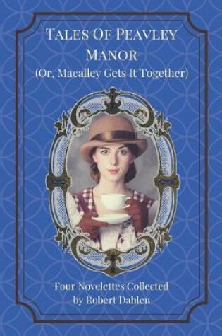 Cover of Tales of Peavley Manor (Or, Macalley Gets It Together)