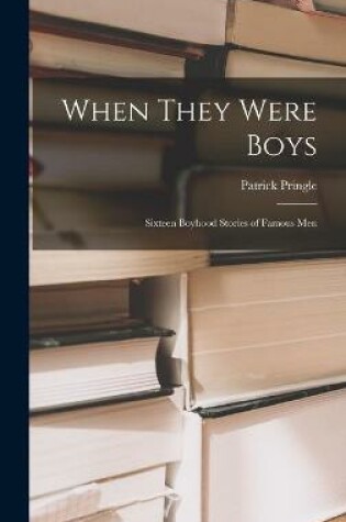 Cover of When They Were Boys; Sixteen Boyhood Stories of Famous Men