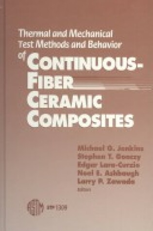 Cover of Thermal and Mechanical Test Methods and Behavior of Continuous-Fiber Ceramic Composites