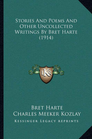 Cover of Stories and Poems and Other Uncollected Writings by Bret Harstories and Poems and Other Uncollected Writings by Bret Harte (1914) Te (1914)