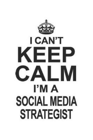 Cover of I Can't Keep Calm I'm A Social Media Strategist