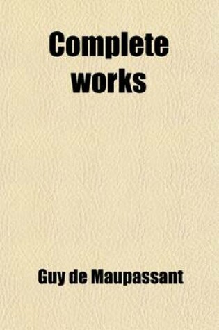 Cover of Complete Works (Volume 15); Short Stories of the Tragedy and Comedy of Life. Translated from the French. with a Critical Pref