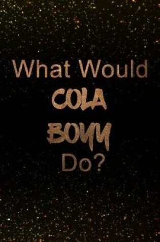 Cover of What Would Cola Boyy Do?