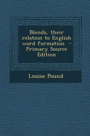 Cover of Blends, Their Relation to English Word Formation - Primary Source Edition