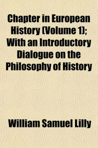 Cover of Chapter in European History (Volume 1); With an Introductory Dialogue on the Philosophy of History