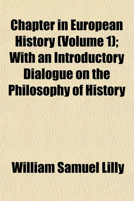 Book cover for Chapter in European History (Volume 1); With an Introductory Dialogue on the Philosophy of History