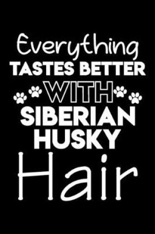 Cover of Everything tastes better with Siberian Husky hair