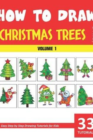 Cover of How to Draw Christmas Trees for Kids - Volume 1