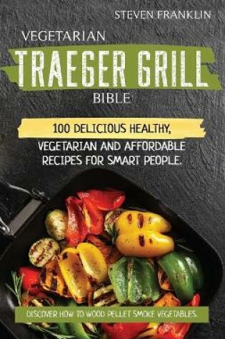 Cover of Vegetarian Traeger Grill Bible