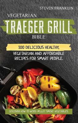 Book cover for Vegetarian Traeger Grill Bible