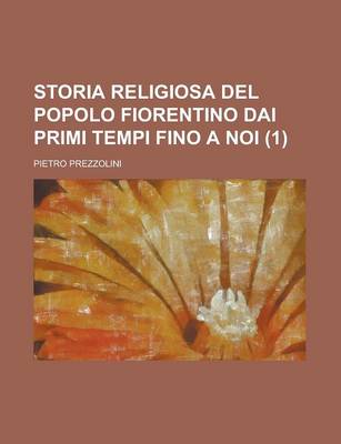 Book cover for Storia Religiosa del Popolo Fiorentino Dai Primi Tempi Fino a Noi (1)