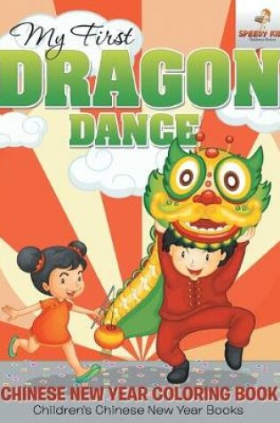 Cover of My First Dragon Dance - Chinese New Year Coloring Book Children's Chinese New Year Books