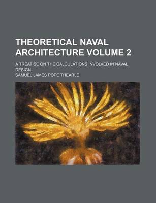 Book cover for Theoretical Naval Architecture Volume 2; A Treatise on the Calculations Involved in Naval Design