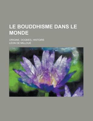 Book cover for Le Bouddhisme Dans Le Monde; Origine, Dogmes, Histoire