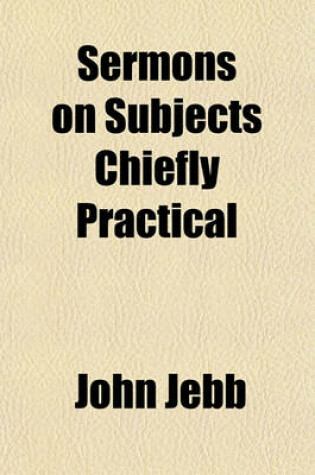 Cover of Sermons on Subjects Chiefly Practical