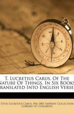 Cover of T. Lucretius Carus, of the Nature of Things, in Six Books, Translated Into English Verse...