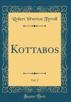 Book cover for Kottabos, Vol. 2 (Classic Reprint)