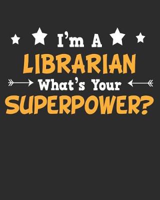 Book cover for I'm a Librarian What's Your Superpower