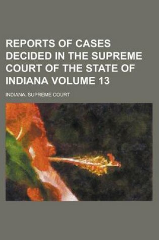 Cover of Reports of Cases Decided in the Supreme Court of the State of Indiana Volume 13