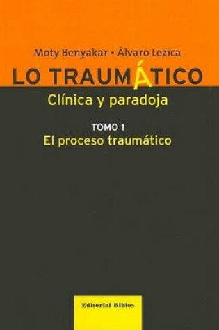 Cover of Lo Traumatico, Clinica y Paradoja - Tomo I