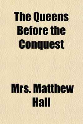 Book cover for The Queens Before the Conquest Volume 1