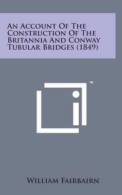 Book cover for An Account of the Construction of the Britannia and Conway Tubular Bridges (1849)