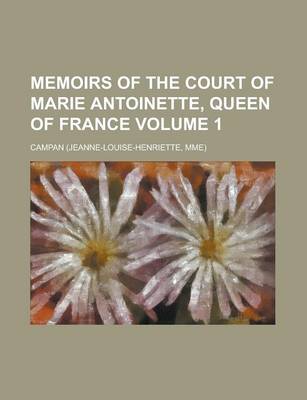 Book cover for Memoirs of the Court of Marie Antoinette, Queen of France (Volume 1)