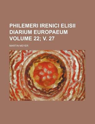 Book cover for Philemeri Irenici Elisii Diarium Europaeum Volume 22; V. 27