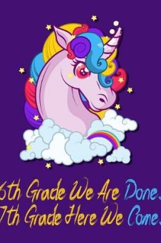 Cover of 6th Grade We Are Done. 7th Grade Here We Come.