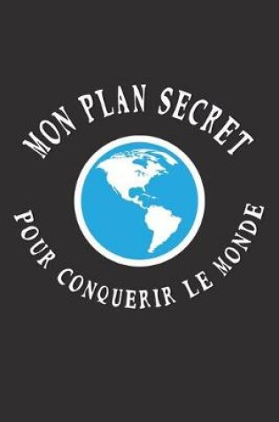 Cover of Mon Plan Secret Pour Conquerir Le Monde