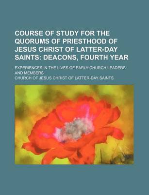 Book cover for Course of Study for the Quorums of Priesthood of Jesus Christ of Latter-Day Saints; Deacons, Fourth Year. Experiences in the Lives of Early Church Leaders and Members