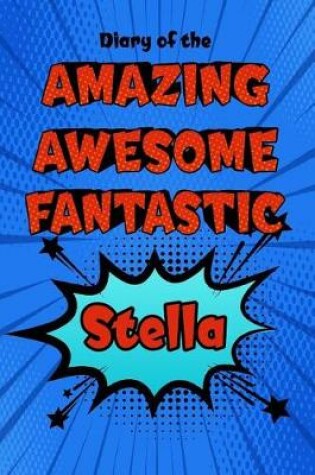 Cover of Diary of the Amazing Awesome Fantastic Stella