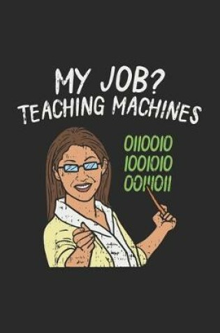 Cover of My Job? Teaching Machines 0110010 1001010 00111011