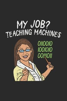 Book cover for My Job? Teaching Machines 0110010 1001010 00111011