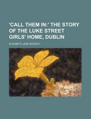 Book cover for 'Call Them In; ' the Story of the Luke Street Girls' Home, Dublin