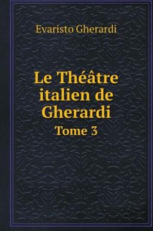 Cover of Le Théâtre italien de Gherardi Tome 3