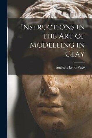 Cover of Instructions in the Art of Modelling in Clay