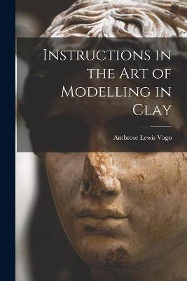 Book cover for Instructions in the Art of Modelling in Clay