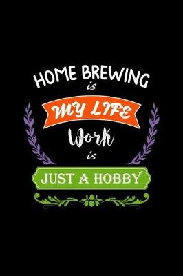 Book cover for Home Brewing Is My Life Work Is Just a Hobby