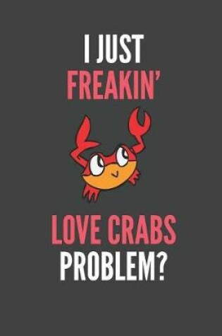 Cover of I Just Freakin' Love Crabs