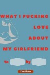 Book cover for What i fucking love about my girlfriend