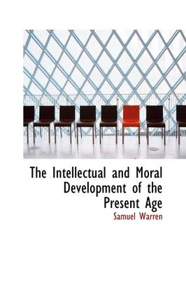 Book cover for The Intellectual and Moral Development of the Present Age