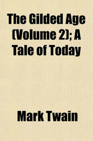 Cover of The Gilded Age (Volume 2); A Tale of Today