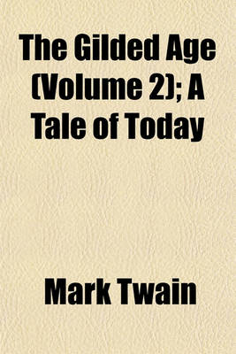 Book cover for The Gilded Age (Volume 2); A Tale of Today